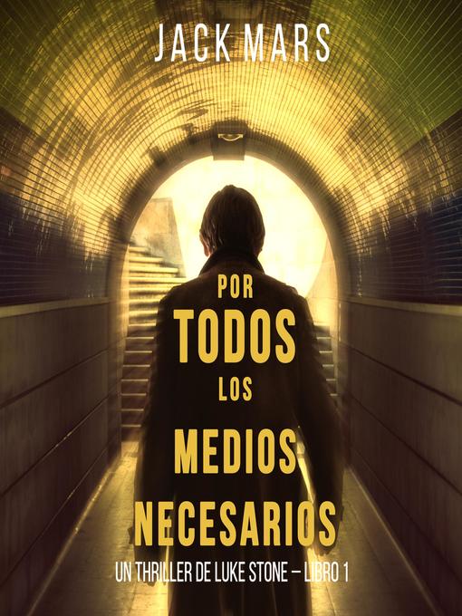 Title details for Por Todos los Medios Necesarios (un Thriller de Luke Stone – Libro 1) by Jack Mars - Available